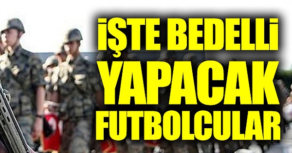 Bu yıl bedelli askerlikten 853 profesyonel futbolcu faydalanacak