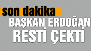 Başkan Erdoğan Resti Çekti