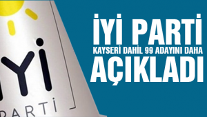 İYİ Parti 99 adayını daha açıkladı