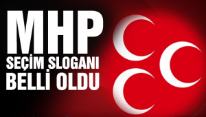 MHP seçim sloganını belli oldu