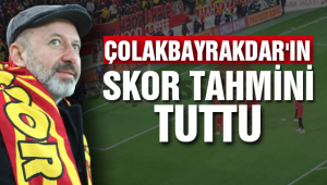 ÇOLAKBAYRAKDAR'IN SKOR TAHMİNİ TUTTU.