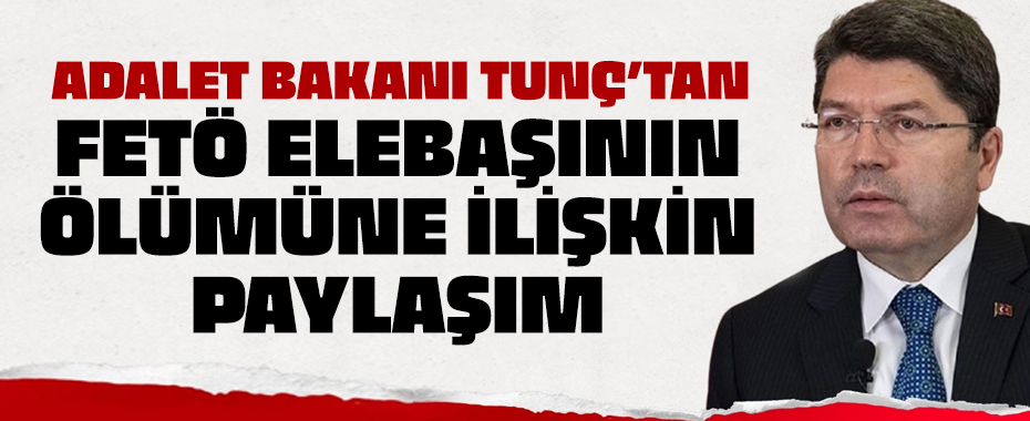 Adalet Bakanı Yılmaz Tunç'tan FETÖ elebaşı Gülen'in ölümüne ilişkin paylaşım!