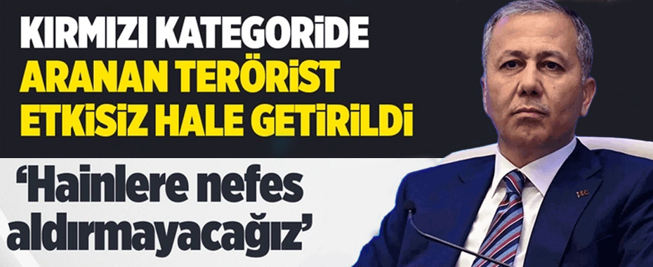 Bakan Yerlikaya duyurdu! Kırmızı kategoride aranan PKK'lı terörist etkisiz hale getirildi!