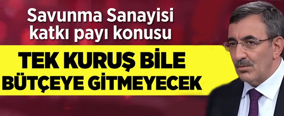 Cevdet Yılmaz: Savunma katkı payından bir kuruş bütçeye girmeyecek!