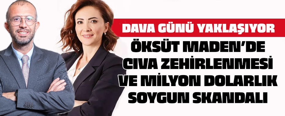 Dava Günü Yaklaşıyor: Öksüt Maden'de Cıva Zehirlenmesi ve Milyon Dolarlık Soygun Skandalı!