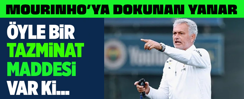 Fenerbahçe teknik direktörü Jose Mourinho'nun tazminat maddesi dudak uçuklatıyor!