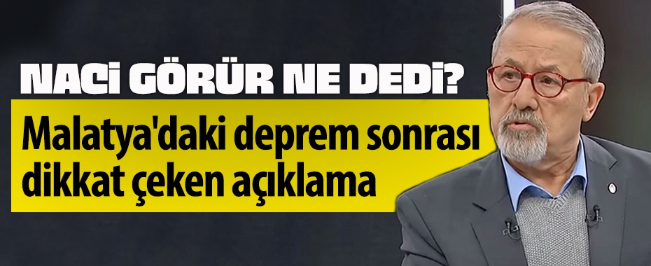 Malatya'daki deprem sonrası Naci Görür'den dikkat çeken açıklama!