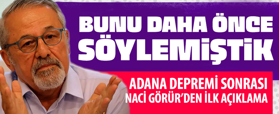 Naci Görür'den Adana depremi sonrası açıklama: Bunu söylemiştik...