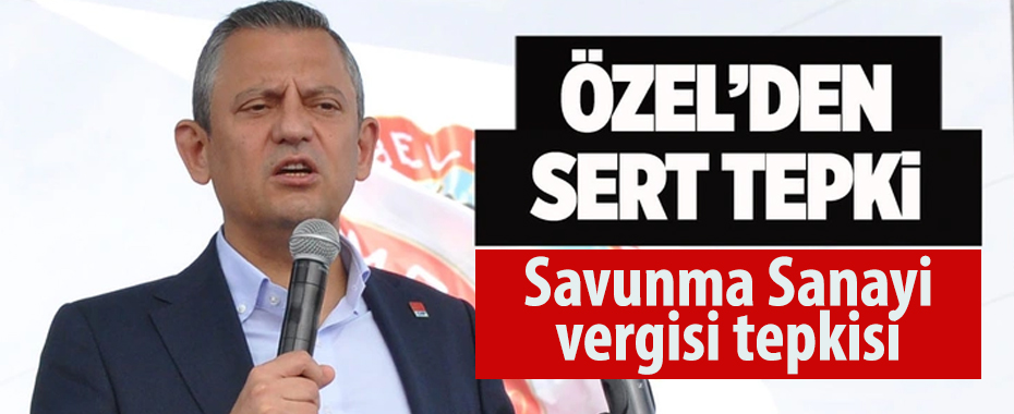 Özgür Özel'den 'savunma sanayii vergisi'ne sert tepki!