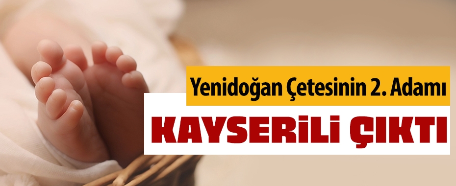 Yenidoğan çetesinin ikinci ismi Kayserili bir doktor çıktı!