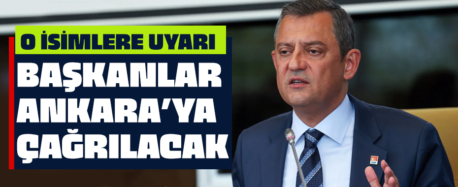 CHP'de o isimlere uyarı! Ankara'ya çağırılacaklar!