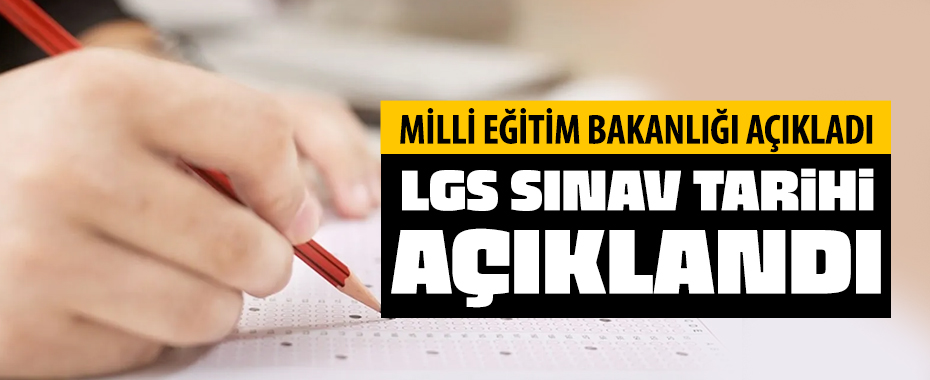 LGS tarihi belli oldu Milli Eğitim Bakanlığı açıkladı!