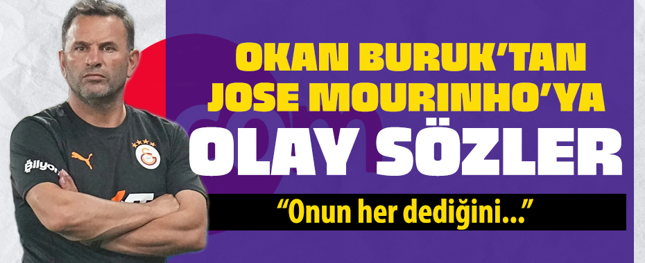 Okan Buruk'tan Mourinho sözleri: Onun her dediğini...