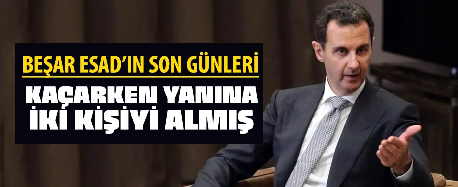 Beşar Esad'ın son günlerinin ayrıntıları! Kaçarken yanına sadece iki kişiyi almış!