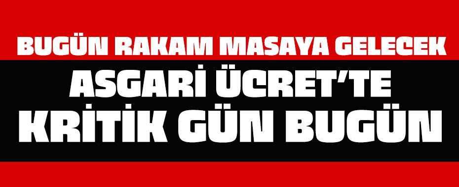 İlk kez masaya rakam gelecek! Asgari ücret için 3. toplantı bugün işte öne çıkan rakam!