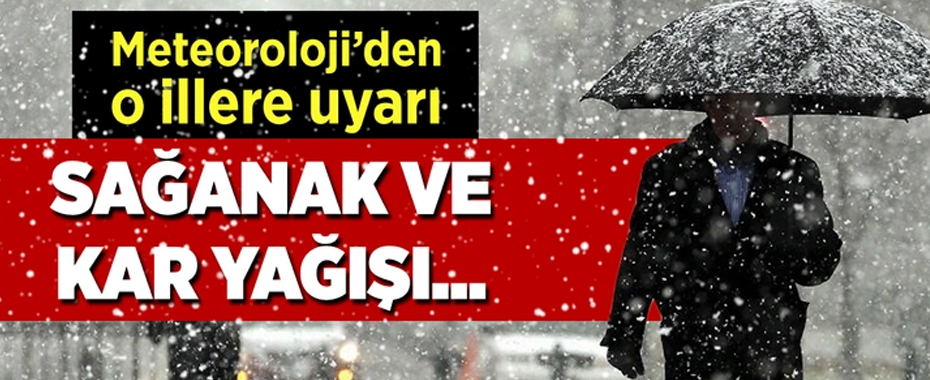 Meteorolojiden bazı iller için sağanak ve kar uyarısı geldi!