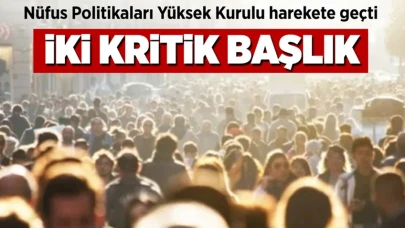 Nüfus Politikaları Yüksek Kurulu harekete geçti!