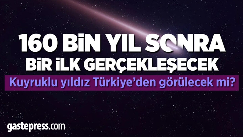 160 bin yıl sonra bir ilk! Kuyruklu yıldız Dünya'nın yakınından geçecek!