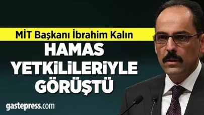 MİT Başkanı İbrahim Kalın Hamas yetkilileriyle görüştü!