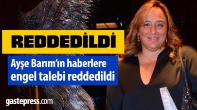 Ayşe Barım’ın haberlere engel talebi reddedildi!