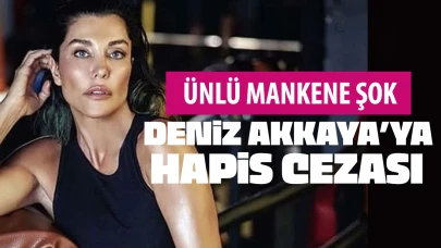 Deniz Akkaya'ya 13 yıl 4 ay hapis cezası verildi!