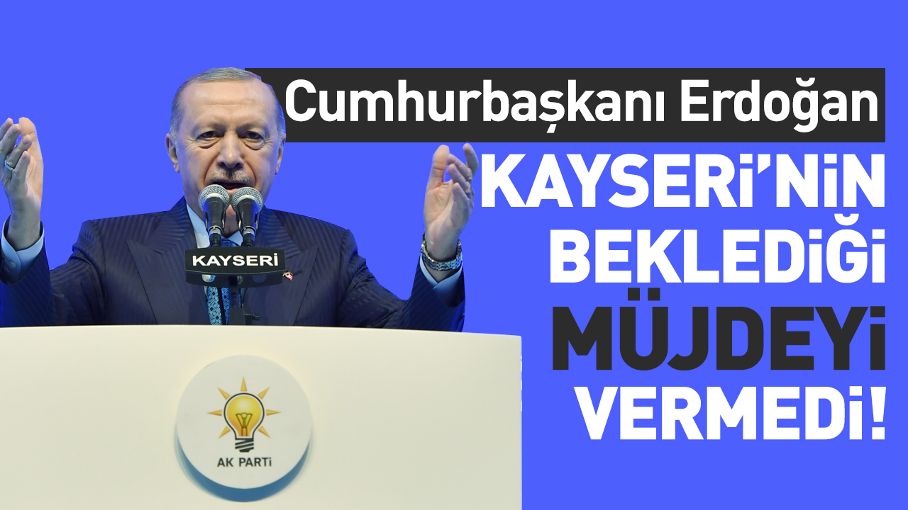 Cumhurbaşkanı Erdoğan, Kayseri'nin Beklediği Ulaşım Müjdesini Vermedi!