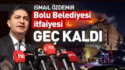 İsmail Özdemir: "Bolu’daki Yangında Bolu Belediyesi İtfaiyesi Geç Kaldı"