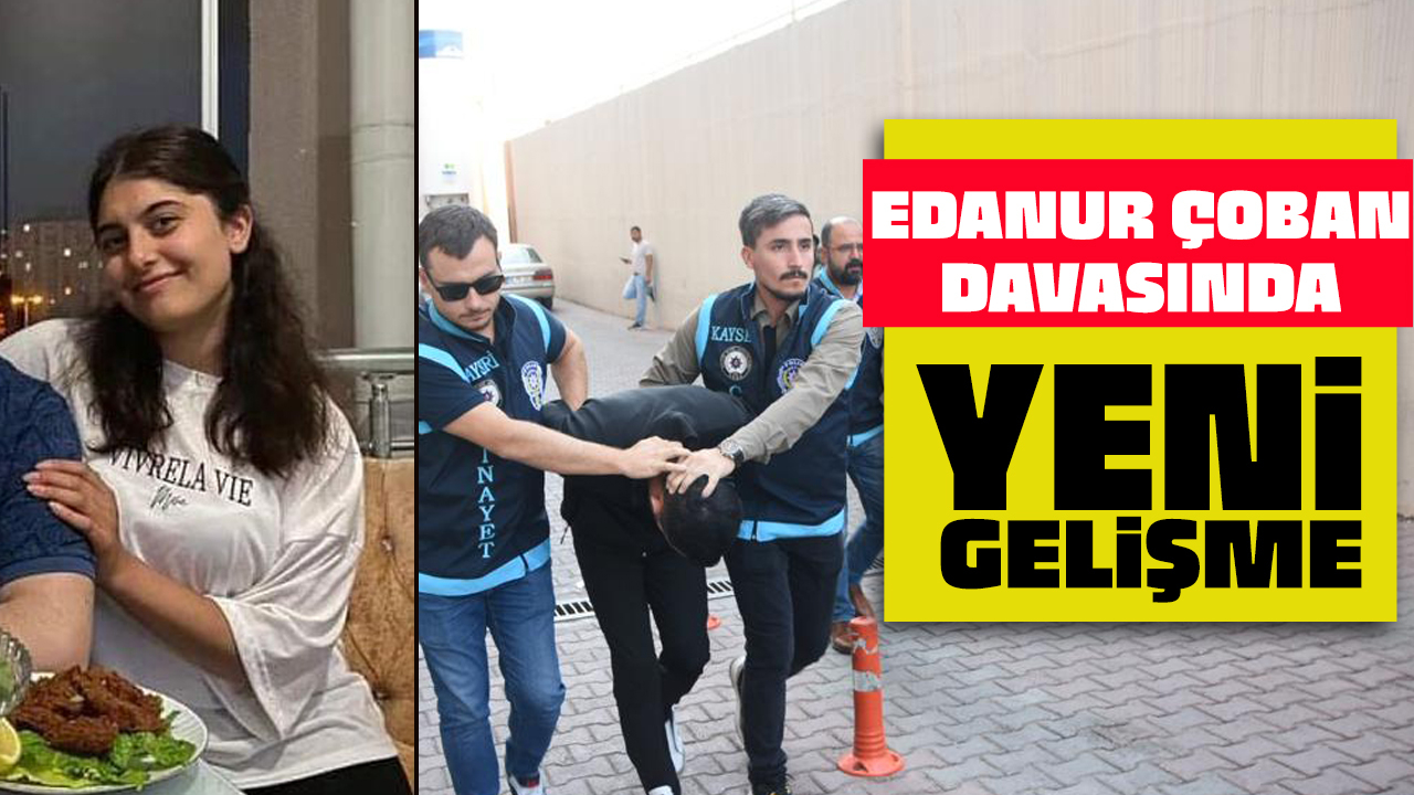 Edanur Çoban davasında yeni gelişme!