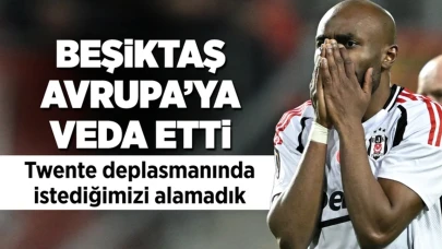 Beşiktaş Avrupa'ya veda etti!