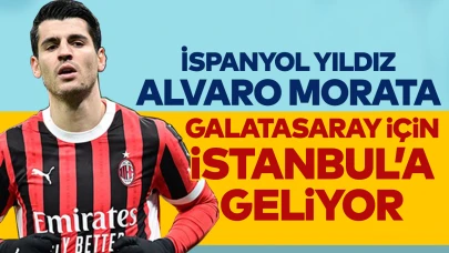 Alvaro Morata, Galatasaray için İstanbul'a geliyor!