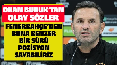 Okan Buruk'tan olay sözler: Fenerbahçe'den 5 tane sayabiliriz!