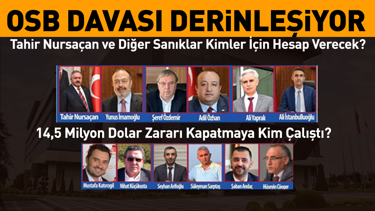 OSB Davası Derinleşiyor: Tahir Nursaçan ve Diğer Sanıklar Kimler İçin Hesap Verecek?