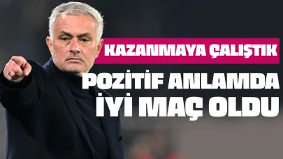 Jose Mourinho: "Pozitif futbol anlamında iyi maç oldu"