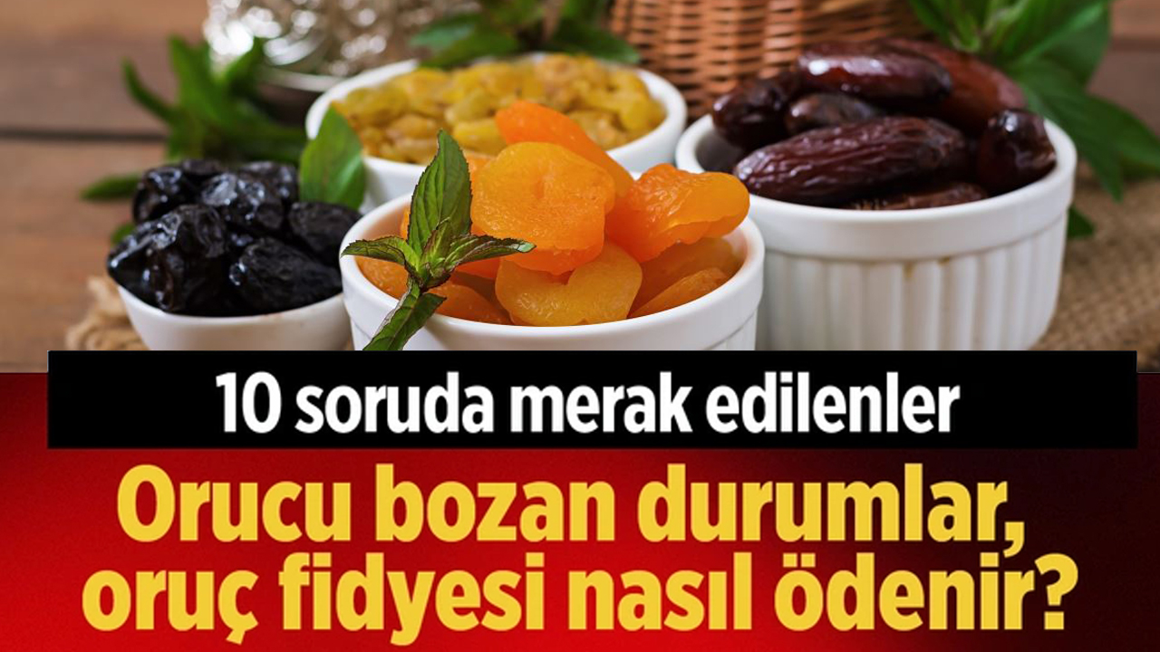 Orucu bozan durumlar, oruç fidyesi nasıl ödenir? 10 soruda oruç ile ilgili merak edilenler!