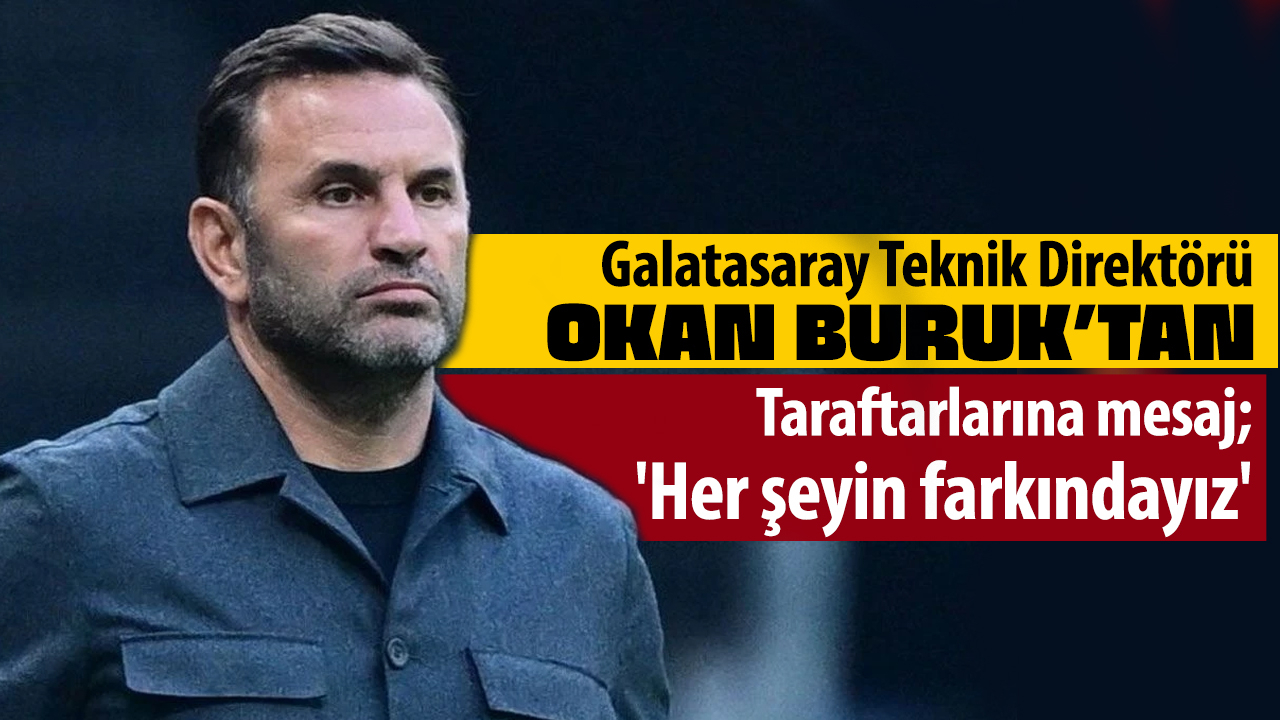 Okan Buruk'tan taraftara mesaj: 'Her şeyin farkındayız'