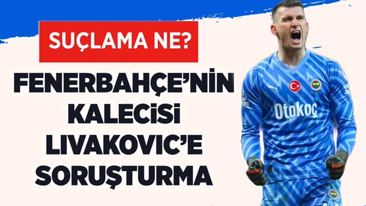 Fenerbahçe'nin kalecisi Dominik Livakovic'e soruşturma