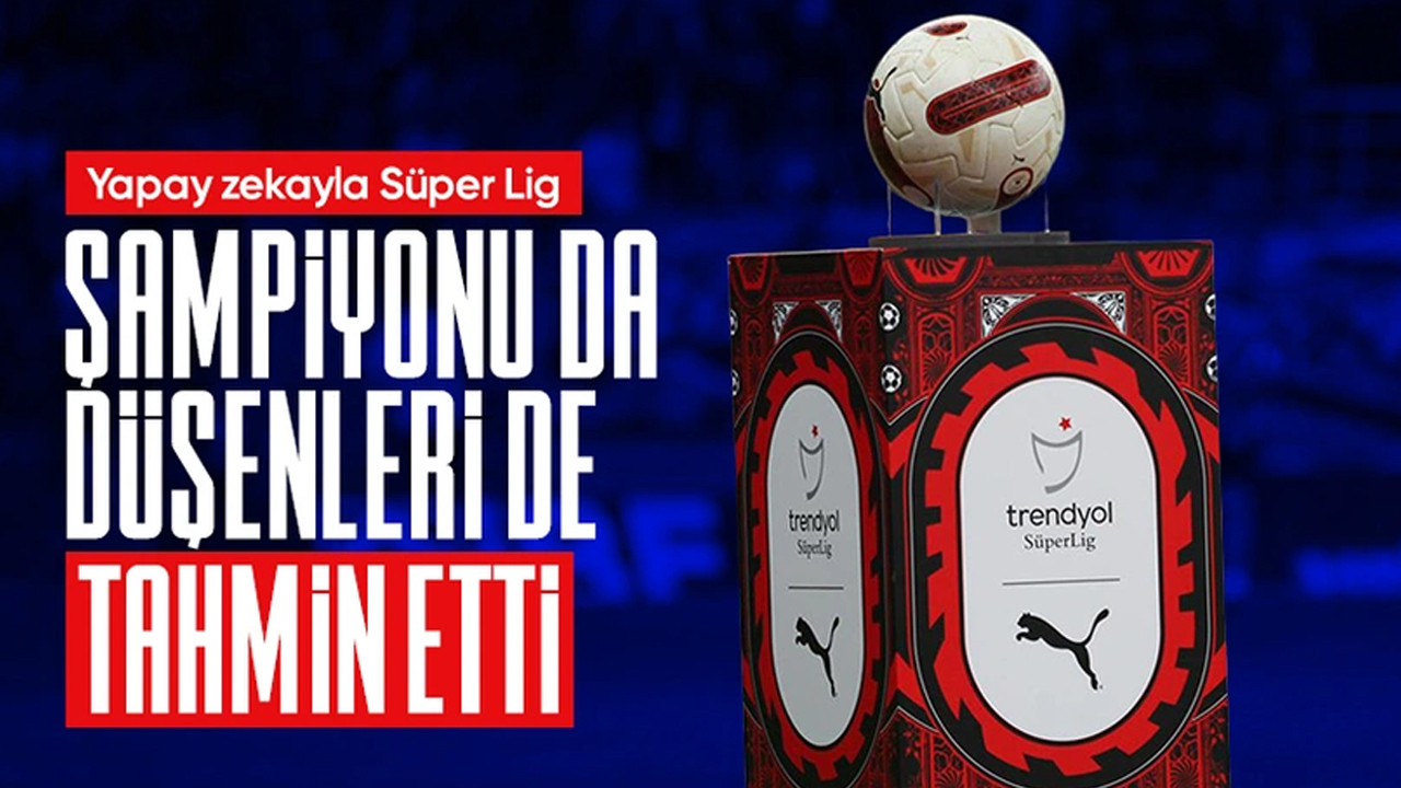 İşte yapay zekanın tahmin ettiği Süper Lig şampiyonu ve küme düşen takımları!