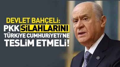 Bahçeli: PKK, silahlarını Türkiye Cumhuriyeti'ne teslim etmeli!