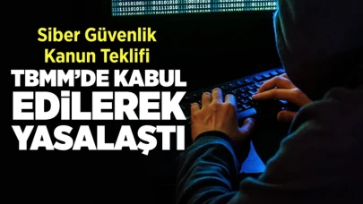 Siber Güvenlik Kanun Teklifi, TBMM’de kabul edilerek yasalaştı!