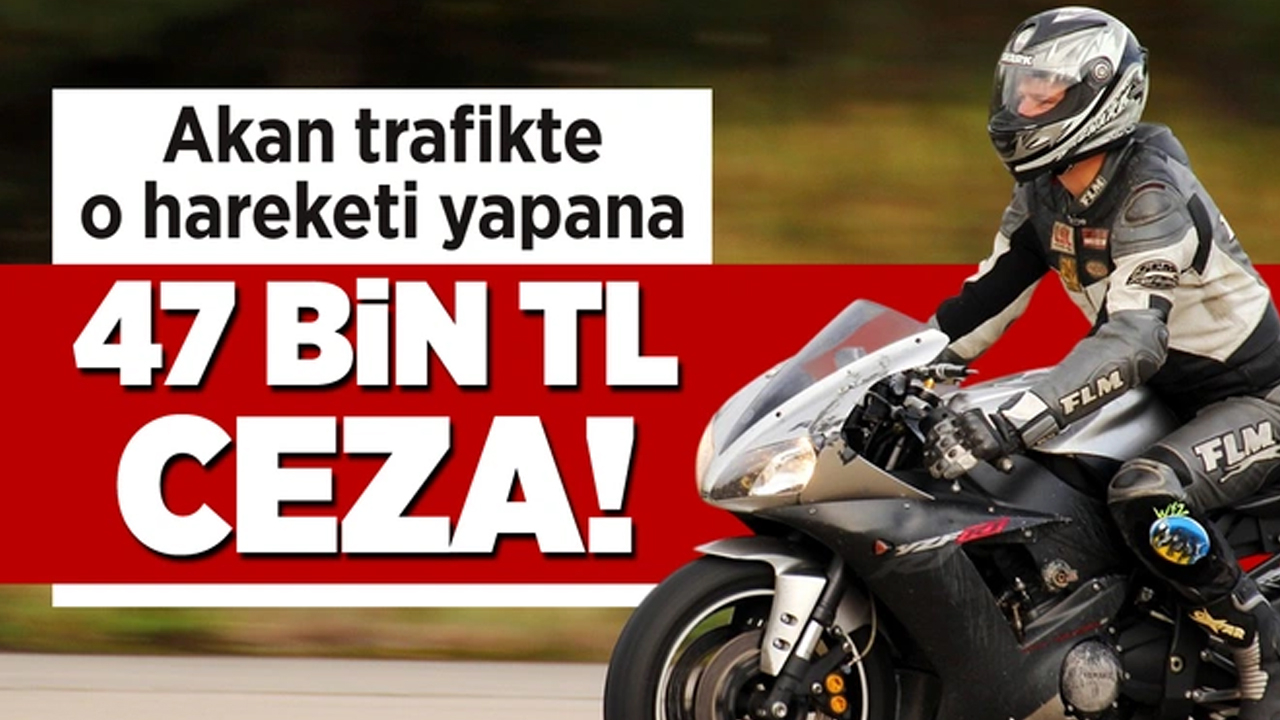 Akan trafikte "tek teker yapma" gibi akrobatik hareketler yapana 47 bin lira ceza!