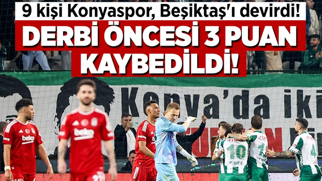 Konyaspor, 9 kişi kaldığı maçta Beşiktaş'ı 1-0 mağlup etti!