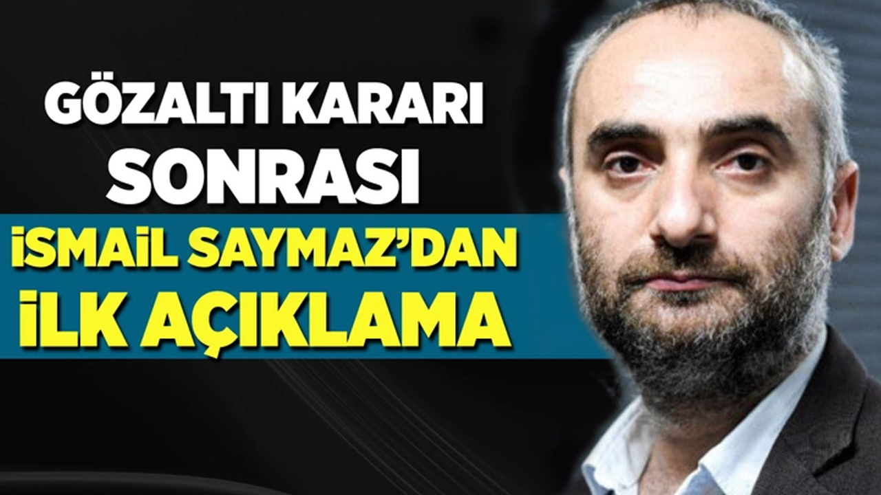 İsmail Saymaz'dan gözaltı kararı sonrası ilk açıklama!