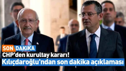 CHP'den kurultay kararı! Kılıçdaroğlu'ndan son dakika açıklaması!