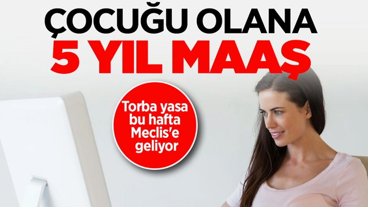 Çocuğu olana 5 yıl maaş! Torba yasa bu hafta Meclis'e geliyor!