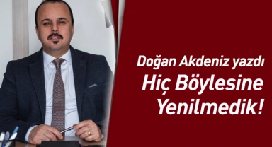 Hiç Böylesine Yenilmedik!