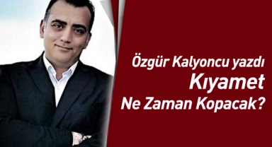 Kıyamet Ne Zaman Kopacak?