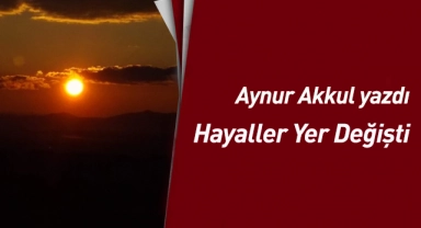 Hayaller Yer Değişti