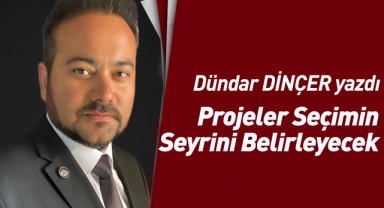 Projeler Seçimin Seyrini Belirleyecek