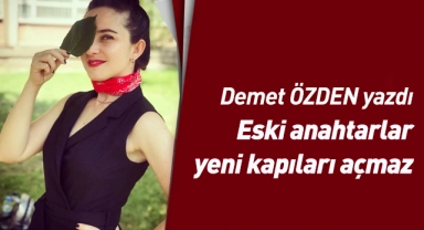 Eski anahtarlar yeni kapıları açmaz