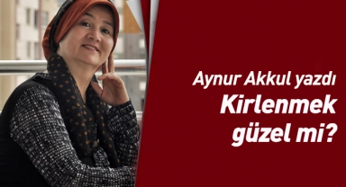 Kirlenmek Güzel mi?